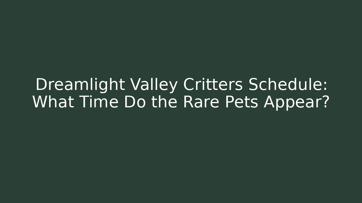 Dreamlight Valley Critters Schedule: What Time Do the Rare Pets Appear? - Buddy Program