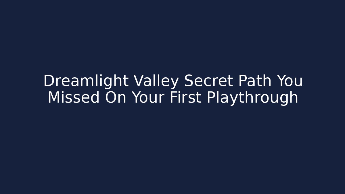 Dreamlight Valley Secret Path You Missed On Your First Playthrough