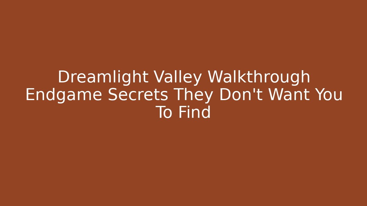 Dreamlight Valley Walkthrough Endgame Secrets They Don't Want You To Find
