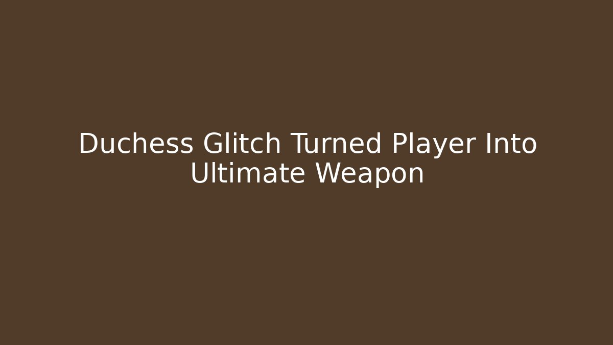 Duchess Glitch Turned Player Into Ultimate Weapon - Buddy Program