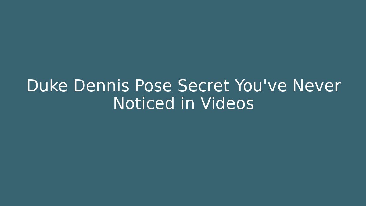 Duke Dennis Pose Secret You've Never Noticed in Videos