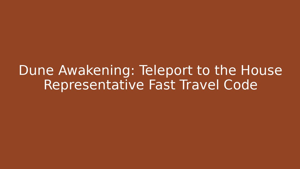Dune Awakening: Teleport to the House Representative Fast Travel Code - Buddy Program