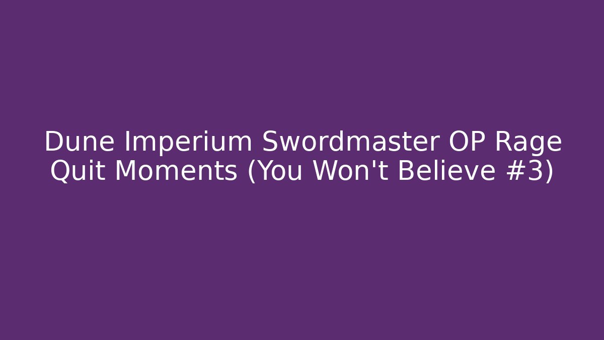 Dune Imperium Swordmaster OP Rage Quit Moments (You Won’t Believe #3)