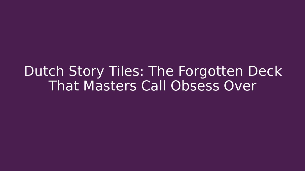 Dutch Story Tiles: The Forgotten Deck That Masters Call Obsess Over