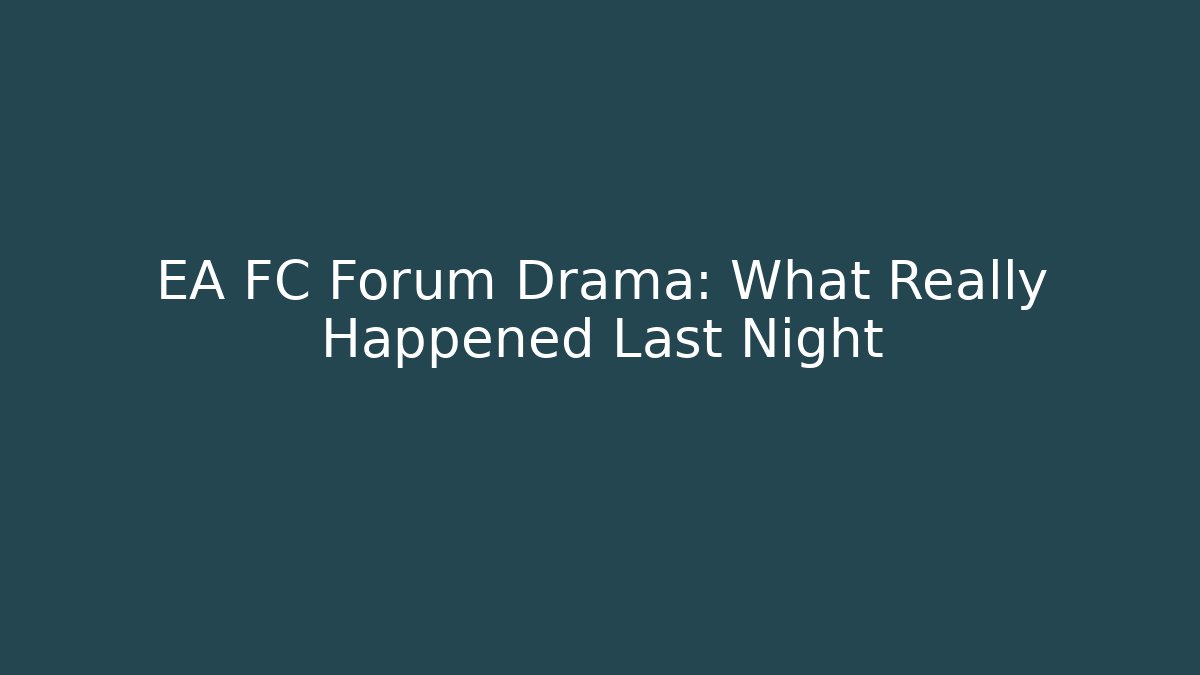 EA FC Forum Drama: What Really Happened Last Night