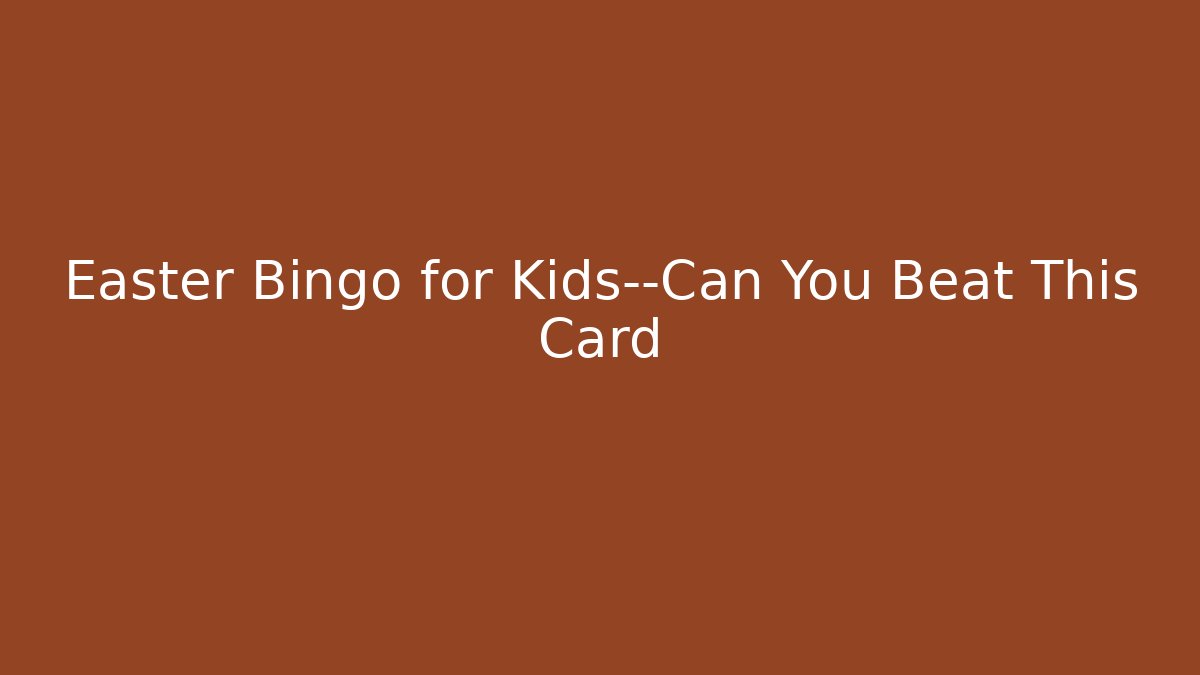 Easter Bingo for Kids—Can You Beat This Card
