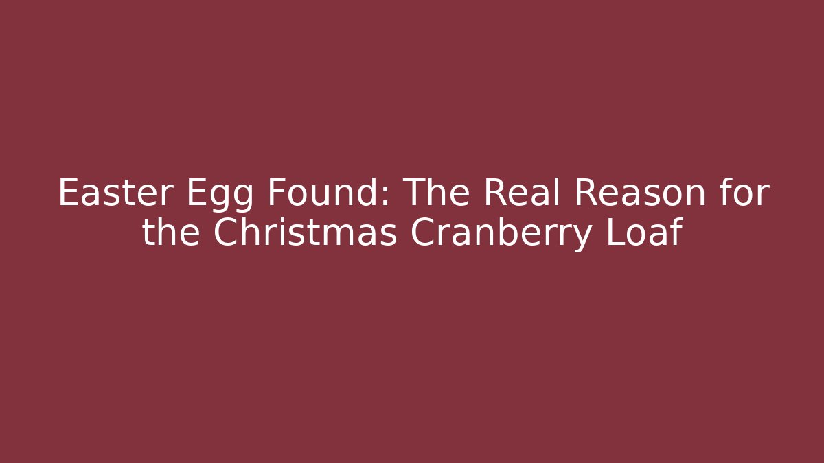 Easter Egg Found: The Real Reason for the Christmas Cranberry Loaf - Buddy Program