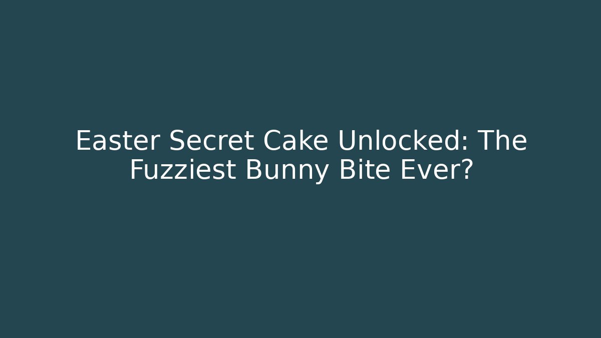 Easter Secret Cake Unlocked: The Fuzziest Bunny Bite Ever?