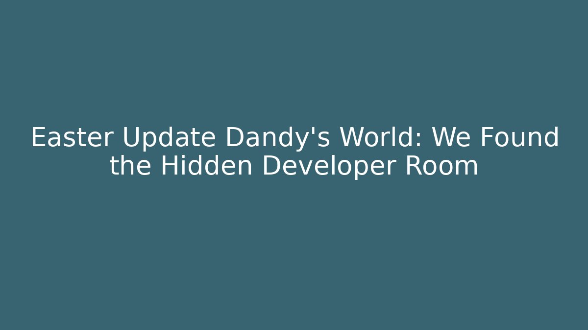 Easter Update Dandy's World: We Found the Hidden Developer Room - Buddy Program