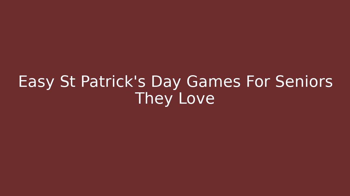 Easy St Patrick's Day Games For Seniors They Love