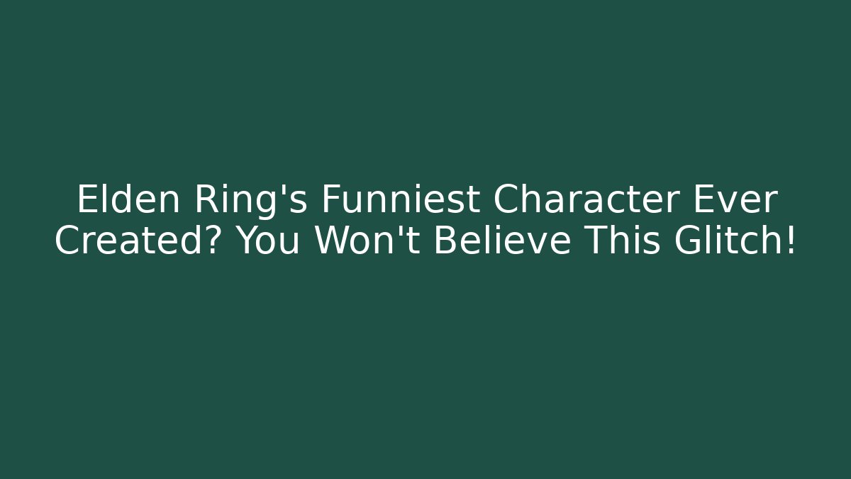 Elden Ring's Funniest Character Ever Created? You Won't Believe This Glitch!