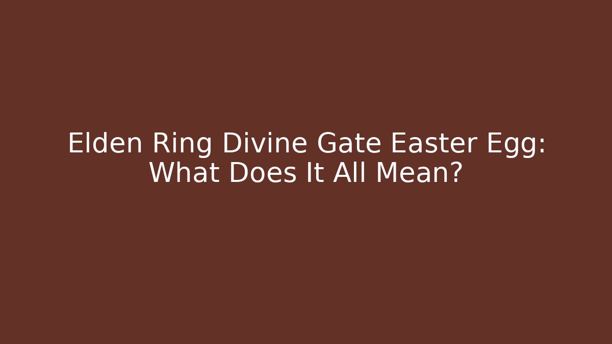 Elden Ring Divine Gate Easter Egg: What Does It All Mean?