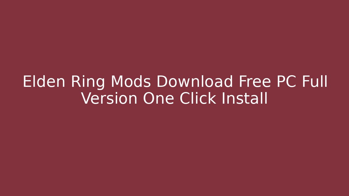 Elden Ring Mods Download Free PC Full Version One Click Install