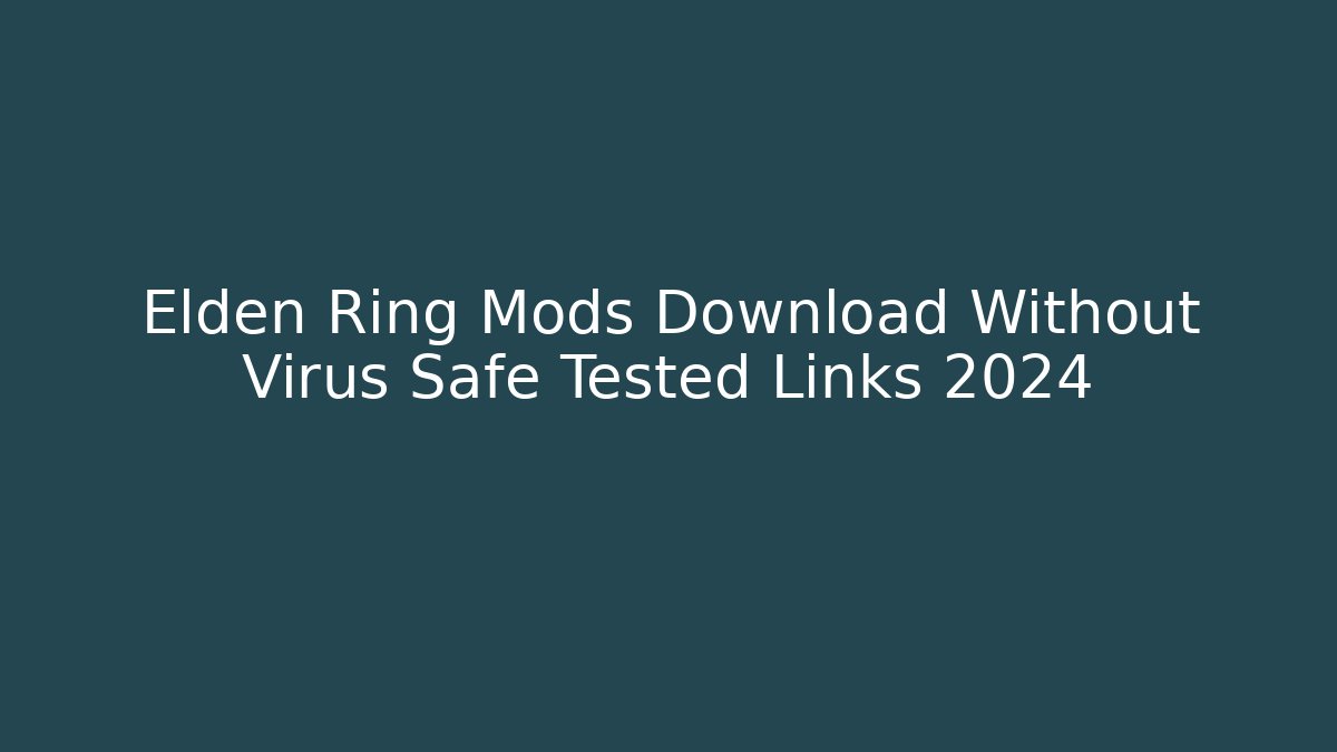 Elden Ring Mods Download Without Virus Safe Tested Links 2024