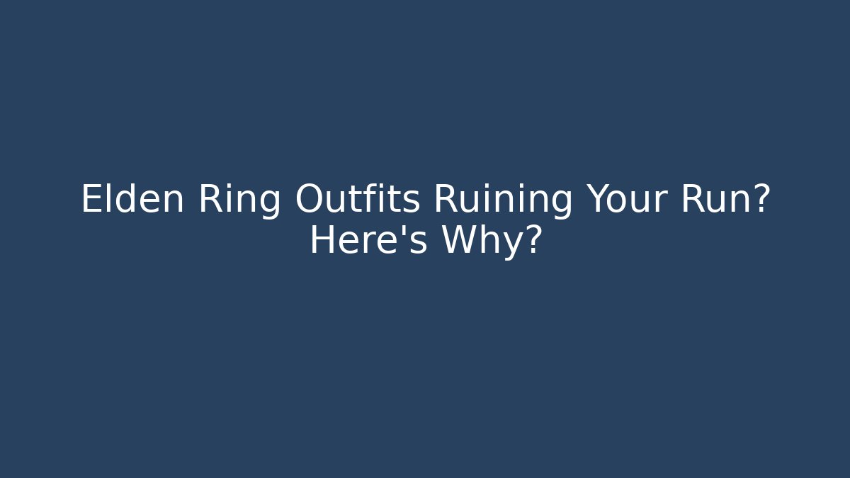 Elden Ring Outfits Ruining Your Run? Here's Why? - Buddy Program
