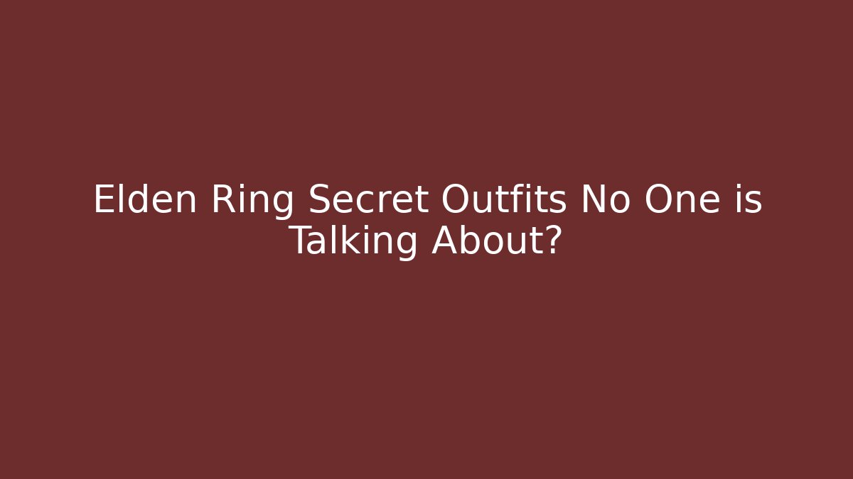Elden Ring Secret Outfits No One is Talking About?