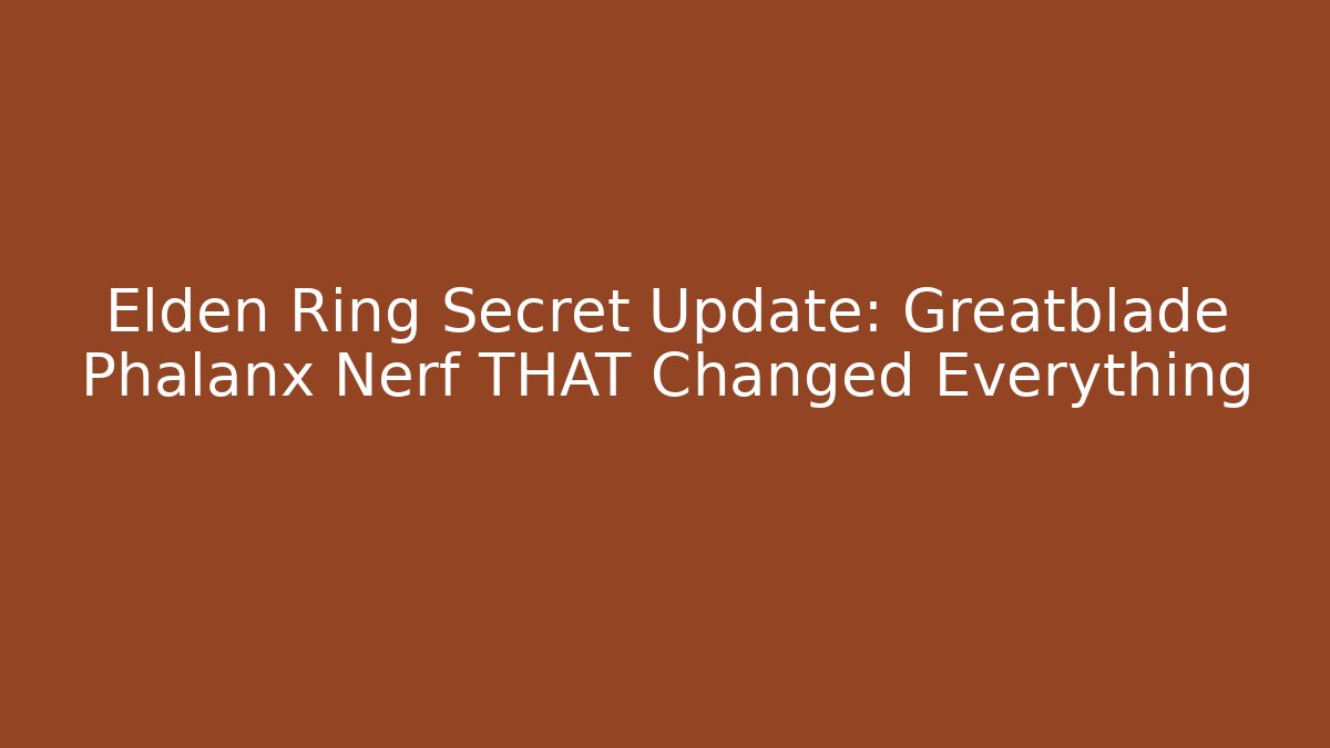 Elden Ring Secret Update: Greatblade Phalanx Nerf THAT Changed Everything - Buddy Program