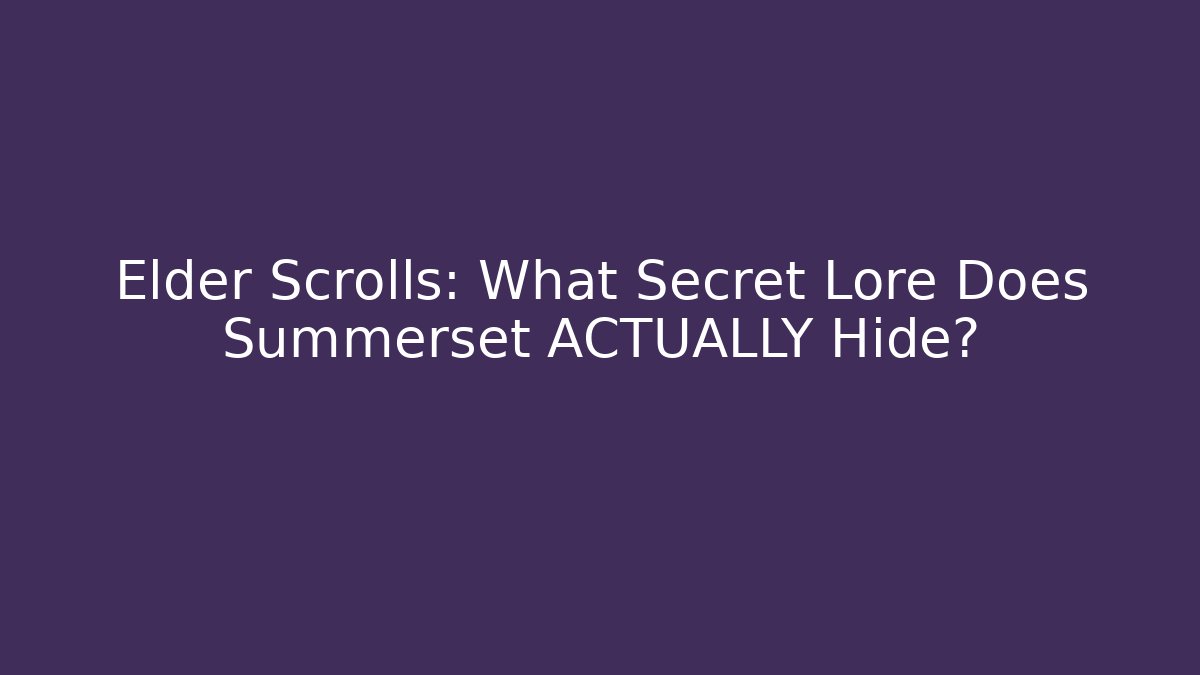 Elder Scrolls: What Secret Lore Does Summerset ACTUALLY Hide?