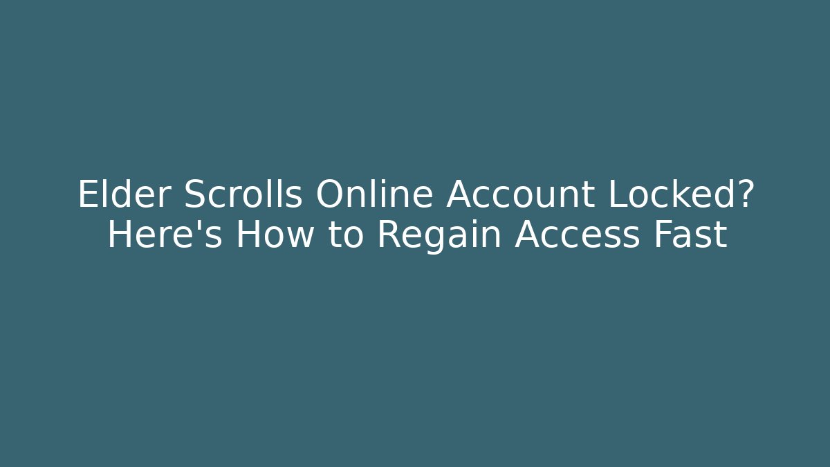 Elder Scrolls Online Account Locked? Here's How to Regain Access Fast
