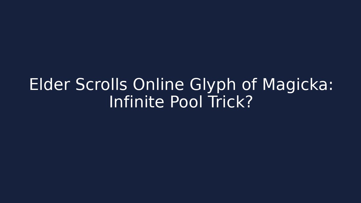 Elder Scrolls Online Glyph of Magicka: Infinite Pool Trick?