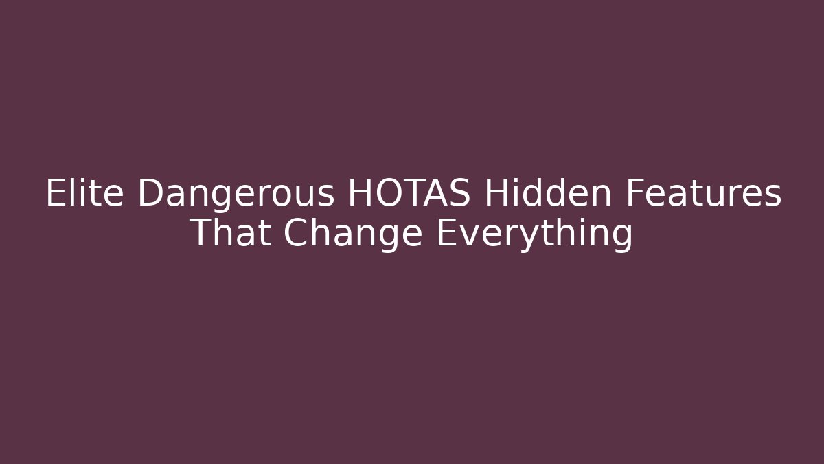 Elite Dangerous HOTAS Hidden Features That Change Everything
