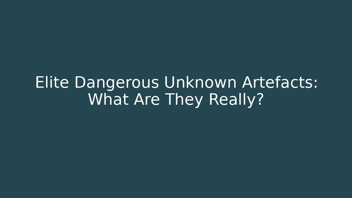 Elite Dangerous Unknown Artefacts: What Are They Really?