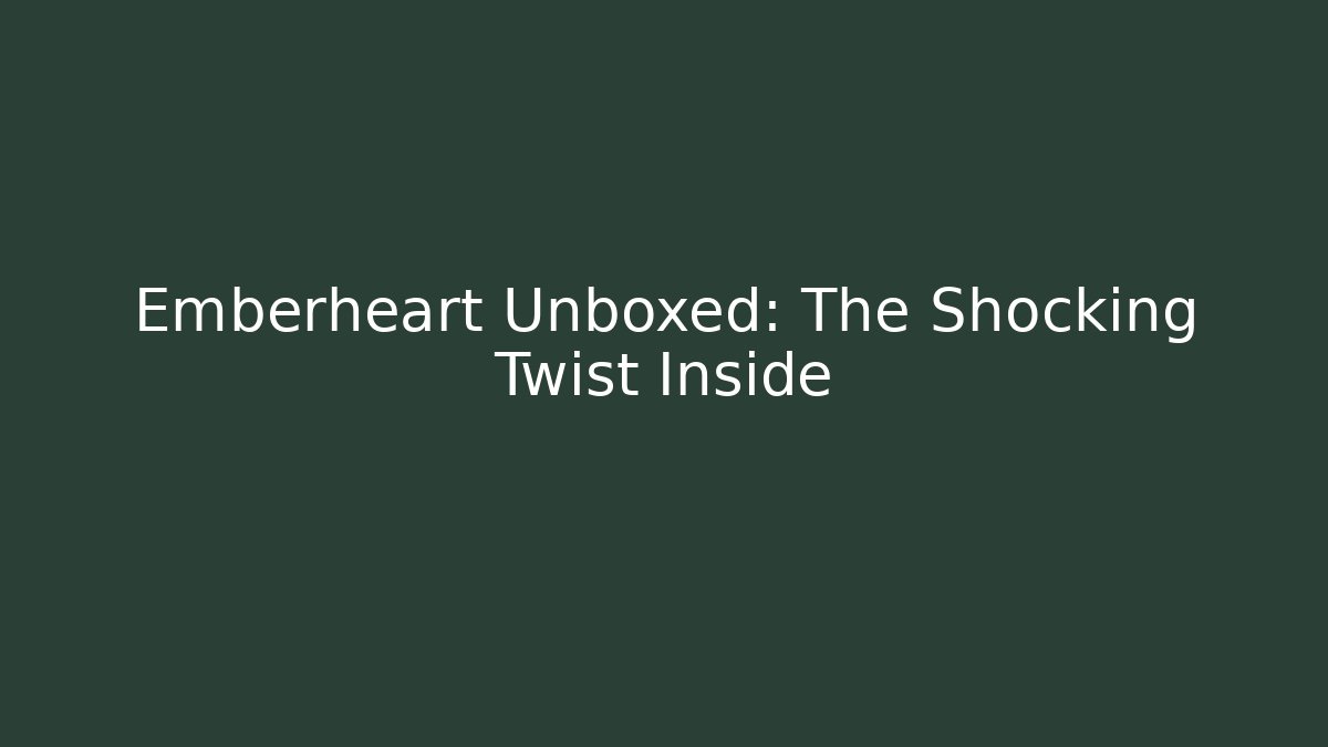 Emberheart Unboxed: The Shocking Twist Inside - Buddy Program