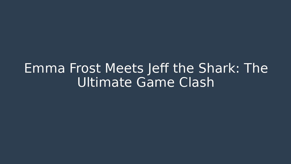 Emma Frost Meets Jeff the Shark: The Ultimate Game Clash