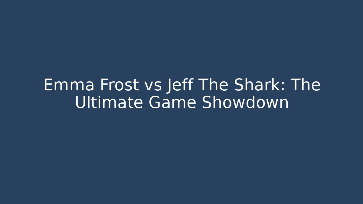 Emma Frost vs Jeff The Shark: The Ultimate Game Showdown
