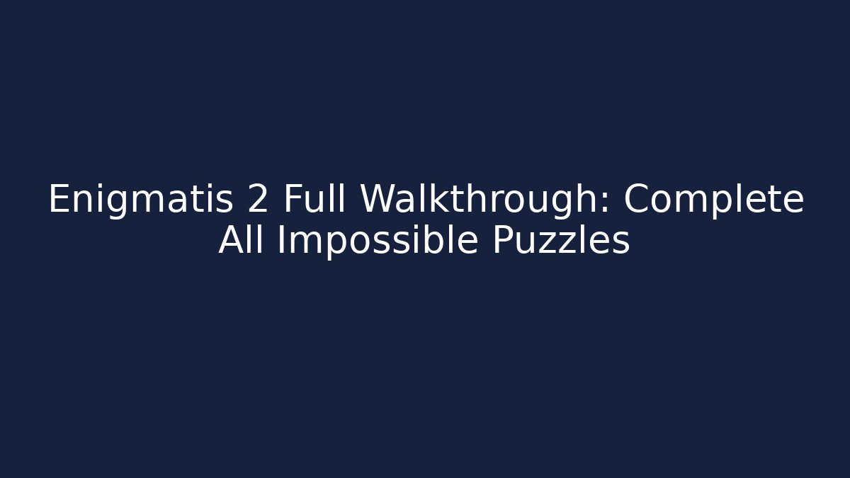 Enigmatis 2 Full Walkthrough: Complete All Impossible Puzzles