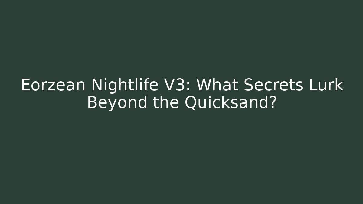Eorzean Nightlife V3: What Secrets Lurk Beyond the Quicksand? - Buddy Program