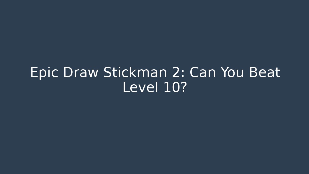Epic Draw Stickman 2: Can You Beat Level 10?