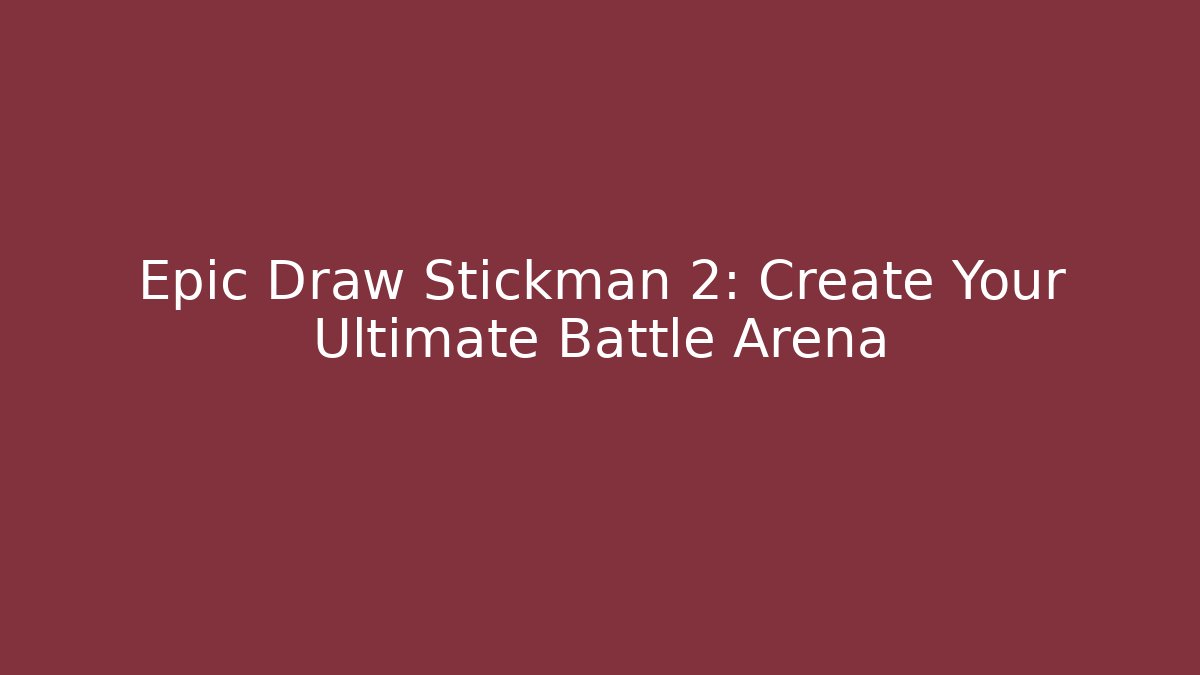 Epic Draw Stickman 2: Create Your Ultimate Battle Arena