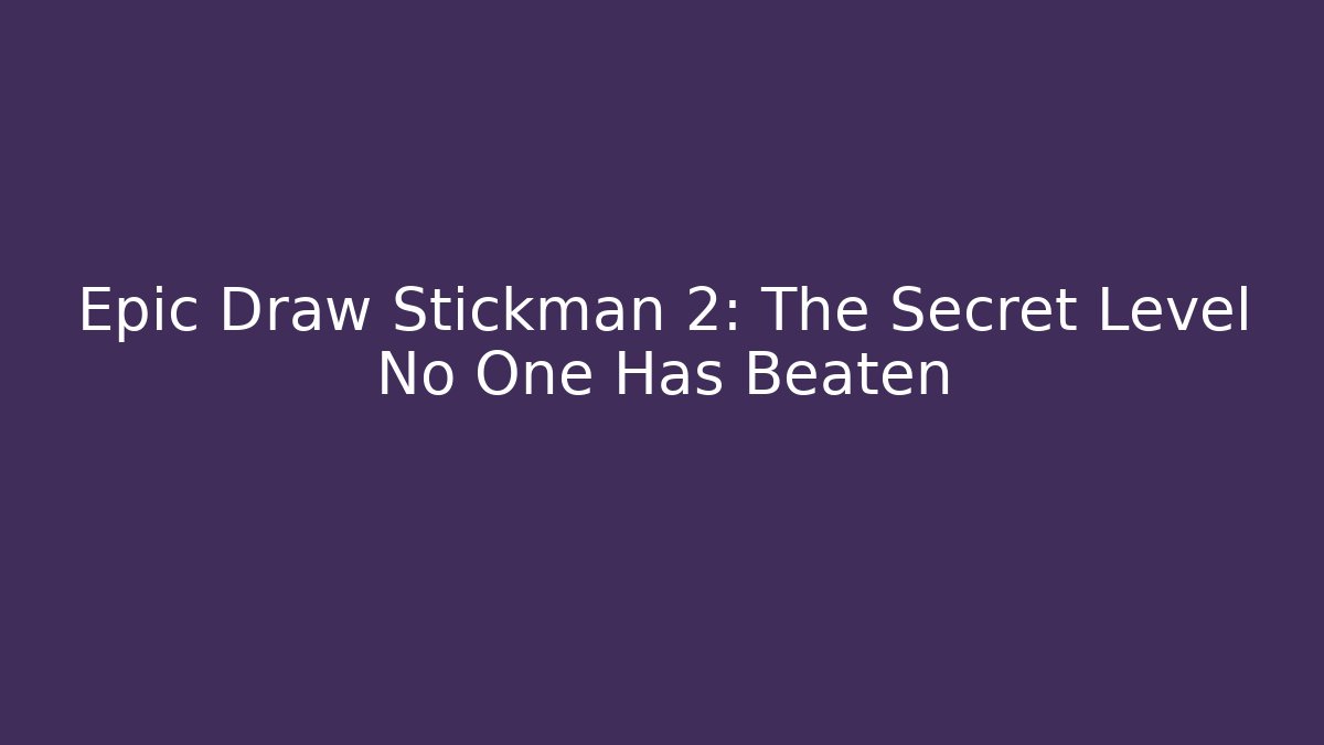 Epic Draw Stickman 2: The Secret Level No One Has Beaten - Buddy Program