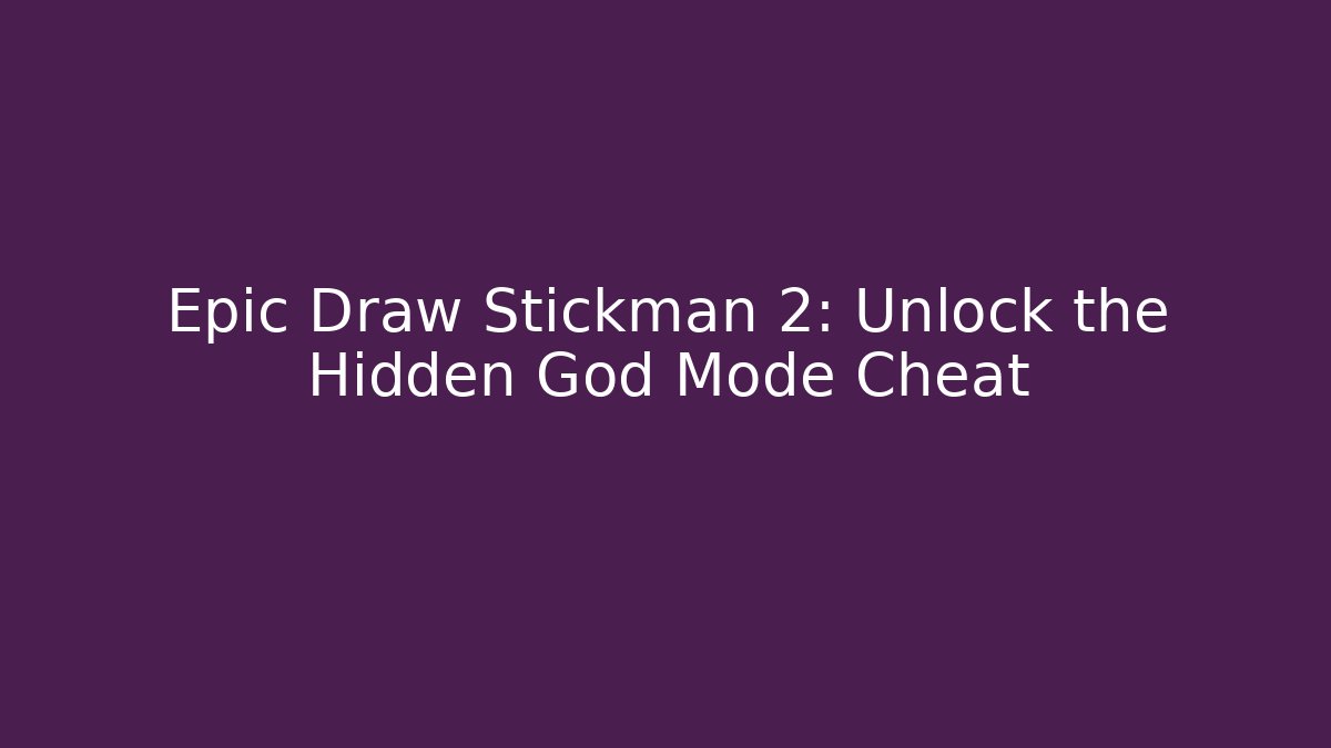 Epic Draw Stickman 2: Unlock the Hidden God Mode Cheat