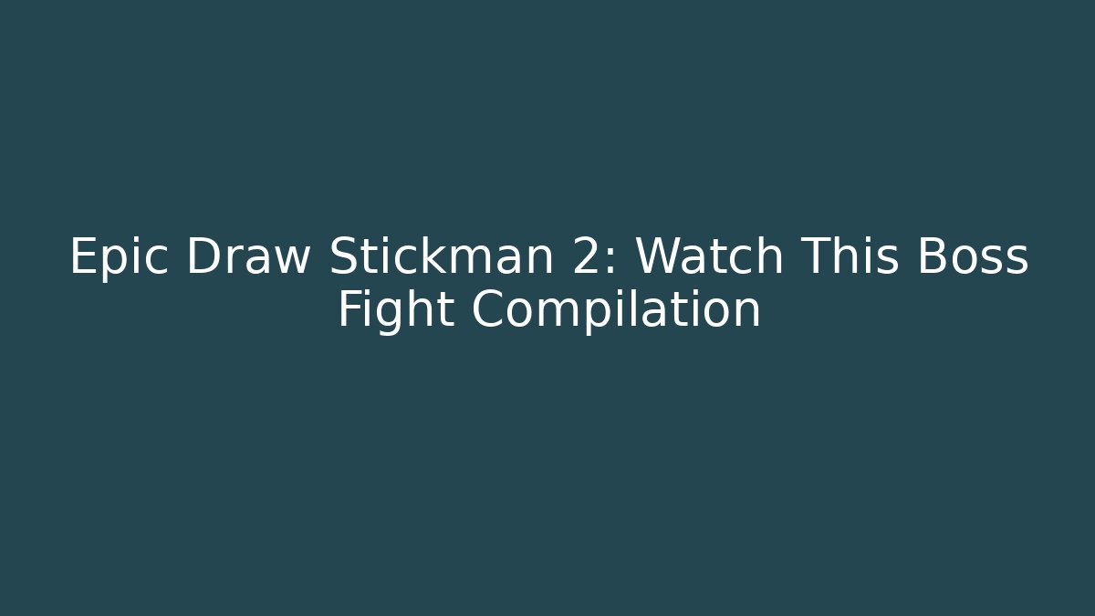Epic Draw Stickman 2: Watch This Boss Fight Compilation