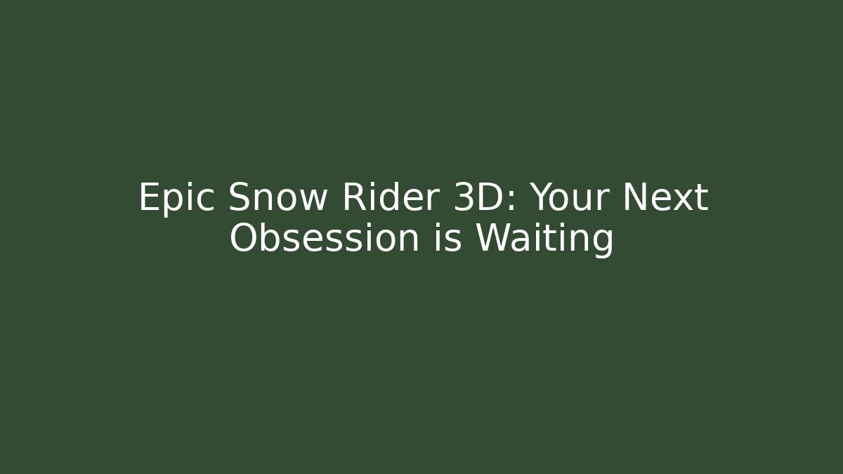 Epic Snow Rider 3D: Your Next Obsession is Waiting