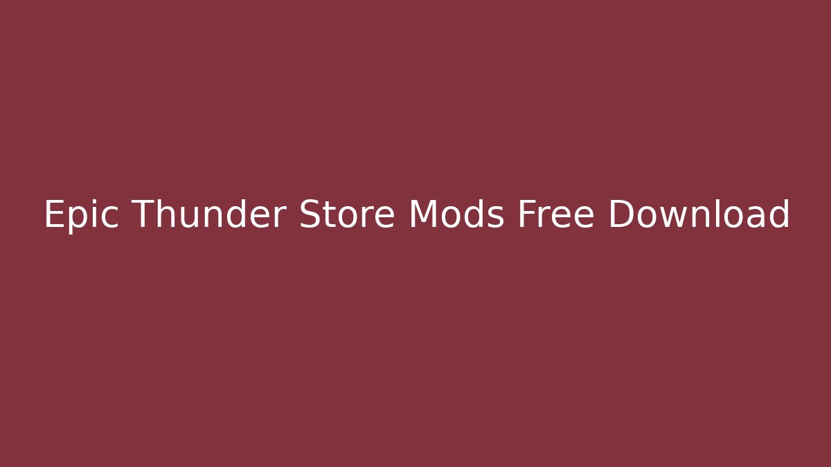 Epic Thunder Store Mods Free Download