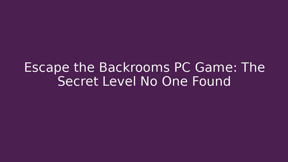 Escape the Backrooms PC Game: The Secret Level No One Found - Buddy Program