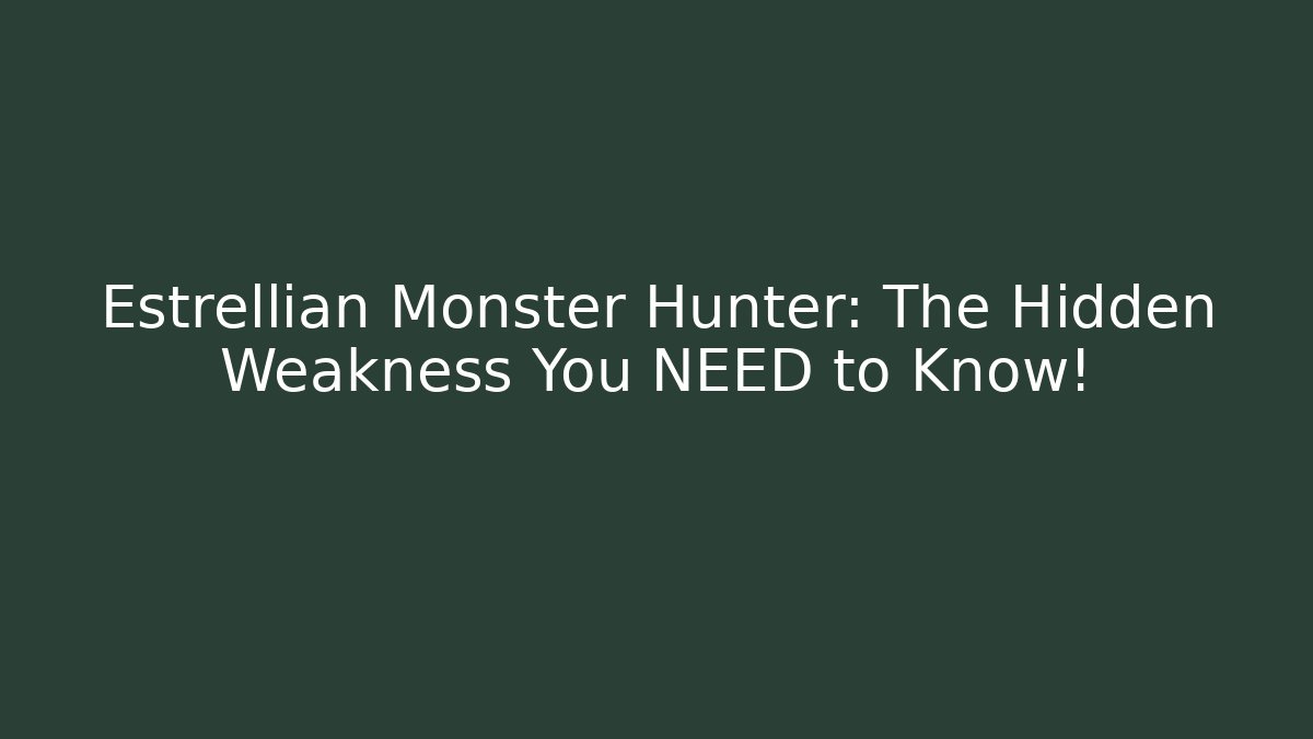 Estrellian Monster Hunter: The Hidden Weakness You NEED to Know! - Buddy Program