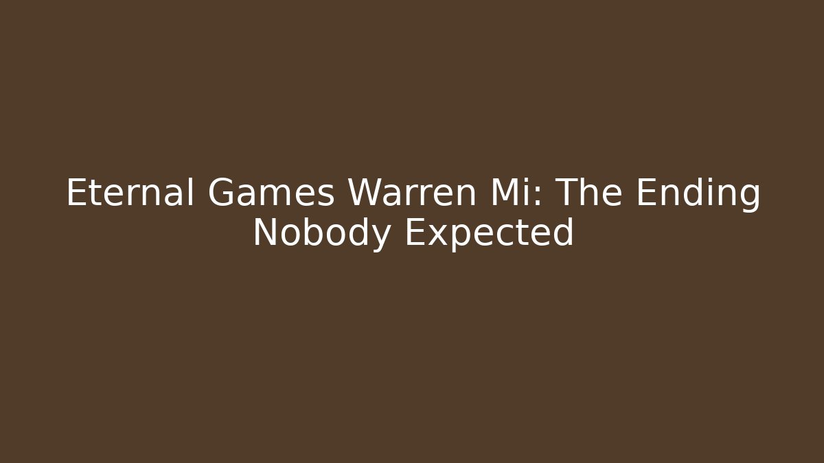 Eternal Games Warren Mi: The Ending Nobody Expected