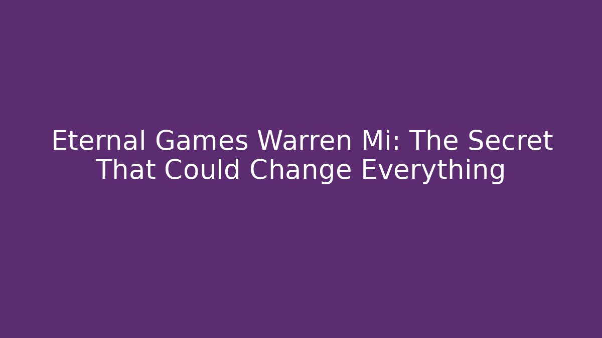 Eternal Games Warren Mi: The Secret That Could Change Everything