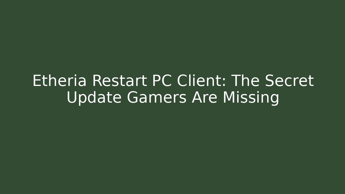 Etheria Restart PC Client: The Secret Update Gamers Are Missing - Buddy Program