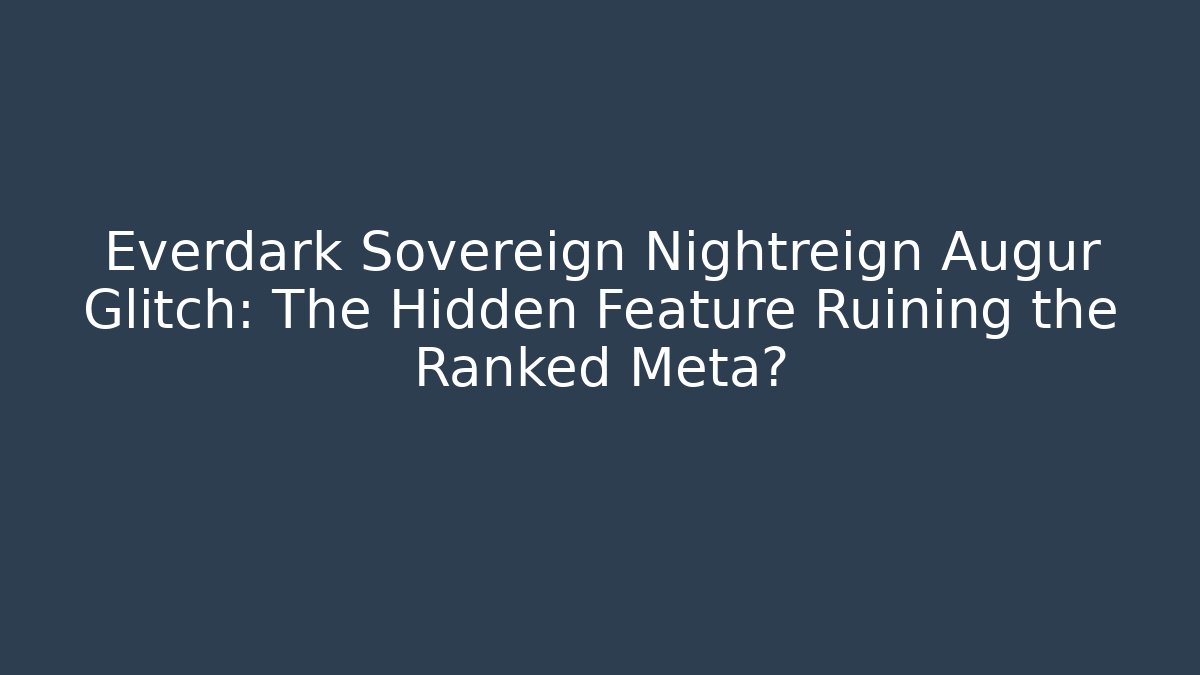 Everdark Sovereign Nightreign Augur Glitch: The Hidden Feature Ruining the Ranked Meta?