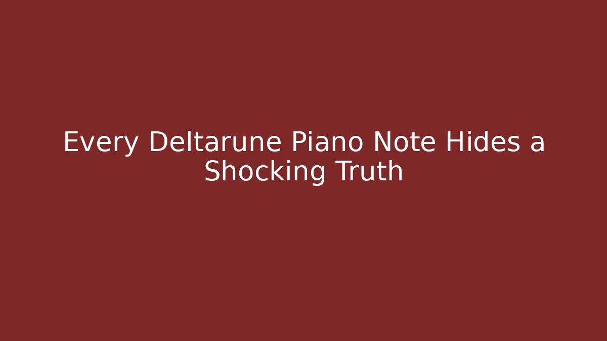 Every Deltarune Piano Note Hides a Shocking Truth