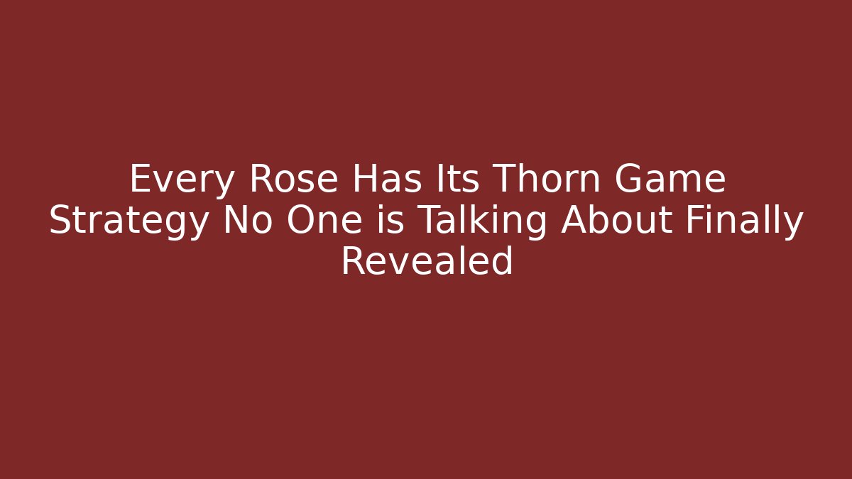 Every Rose Has Its Thorn Game Strategy No One is Talking About Finally Revealed - Buddy Program