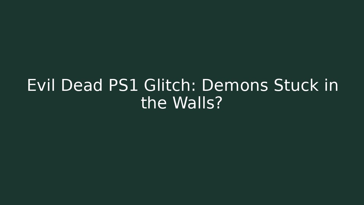 Evil Dead PS1 Glitch: Demons Stuck in the Walls?