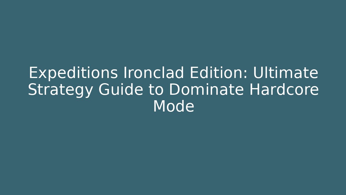 Expeditions Ironclad Edition: Ultimate Strategy Guide to Dominate Hardcore Mode - Buddy Program