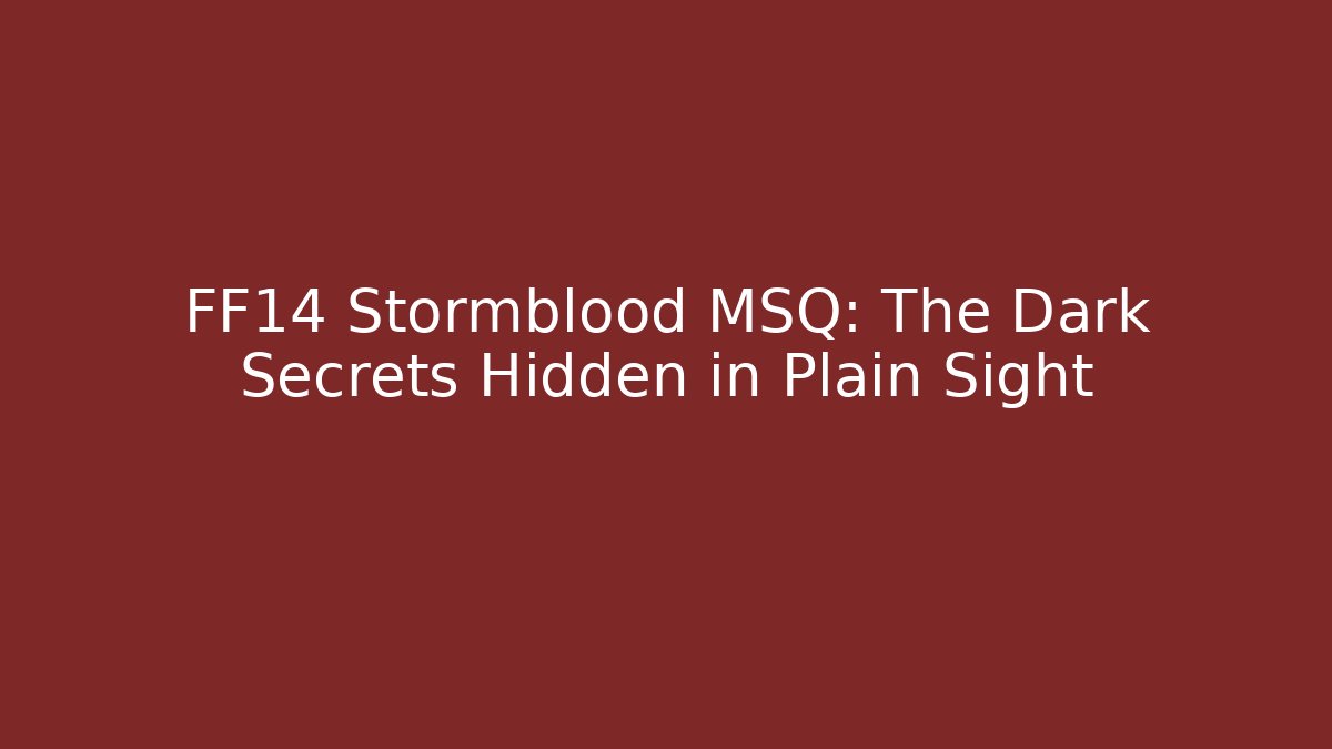 FF14 Stormblood MSQ: The Dark Secrets Hidden in Plain Sight