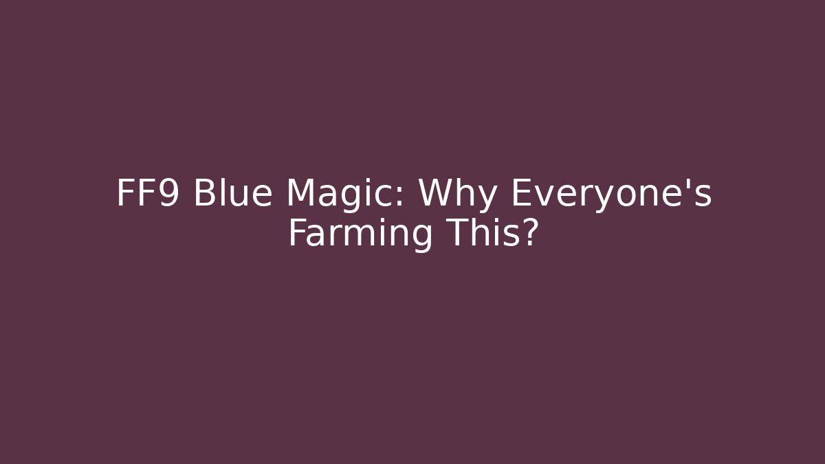 FF9 Blue Magic: Why Everyone's Farming This? - Buddy Program